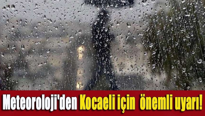 Meteoroloji'den Kocaeli için uyarı!