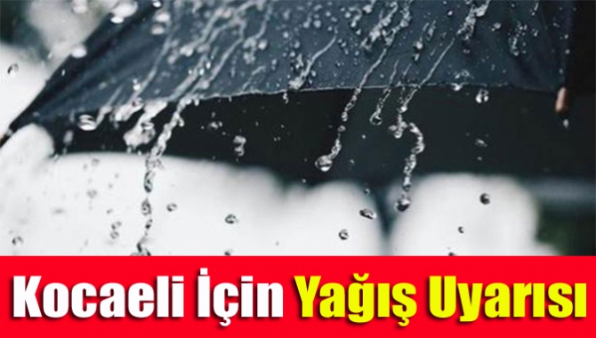 Meteoroloji'den Kocaeli İçin Yağış Uyarısı