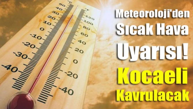 Meteoroloji'den sıcak hava uyarısı! Kocaeli kavrulacak