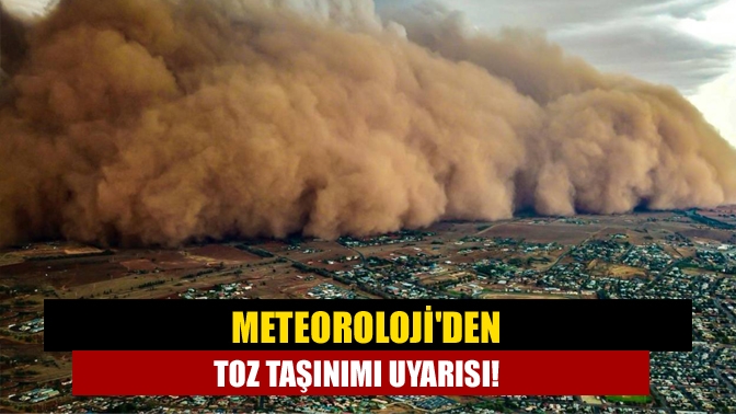 Meteorolojiden toz taşınımı uyarısı!