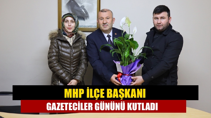 MHP ilçe başkanı Gazeteciler gününü kutladı