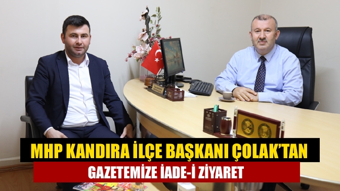 MHP Kandıra İlçe Başkanı Çolak’tan gazetemize iade-i ziyaret