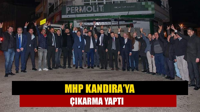 MHP Kandıra’ya çıkarma yaptı