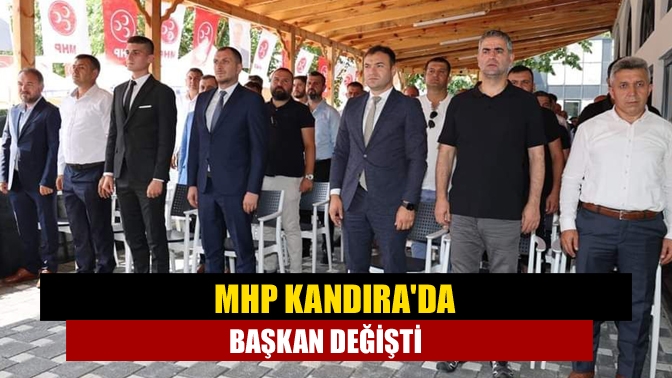 MHP Kandırada başkan değişti