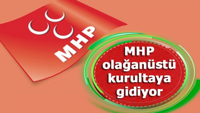 MHP olağanüstü kurultaya gidiyor