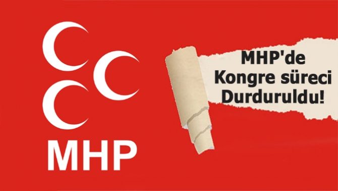 MHP'de kongre süreci durduruldu!