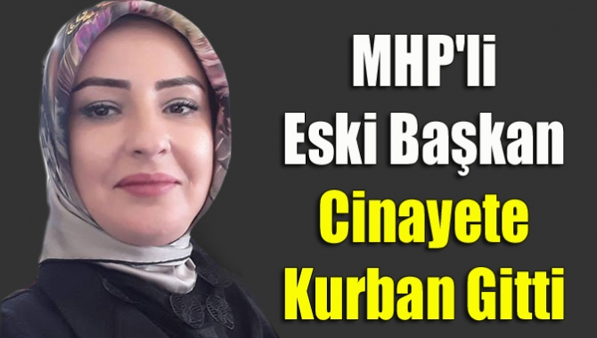 MHP'li eski başkan cinayete kurban gitti