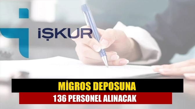 MİGROS deposuna 136 personel alınacak