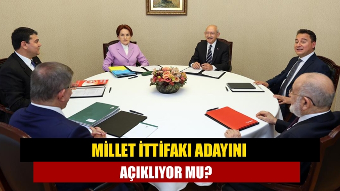 Millet İttifakı Adayını açıklıyor mu?