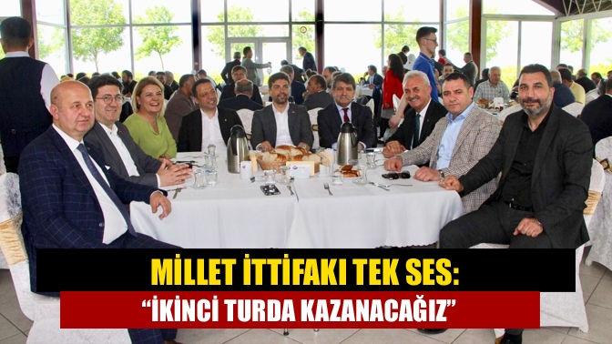 Millet İttifakı tek ses: “İkinci turda kazanacağız”