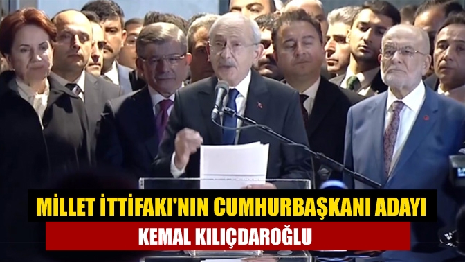 Millet İttifakının Cumhurbaşkanı adayı Kemal Kılıçdaroğlu