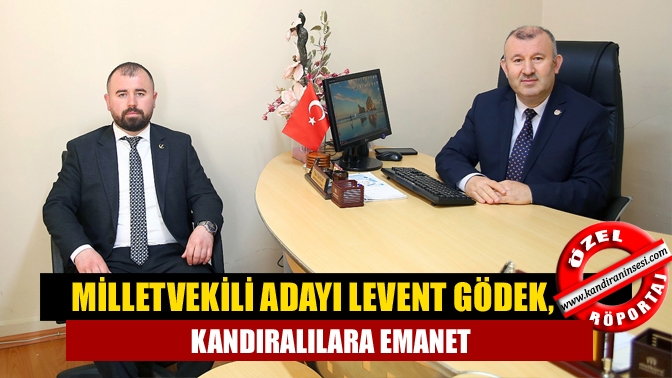 Milletvekili Adayı Levent Gödek, Kandıralılara Emanet