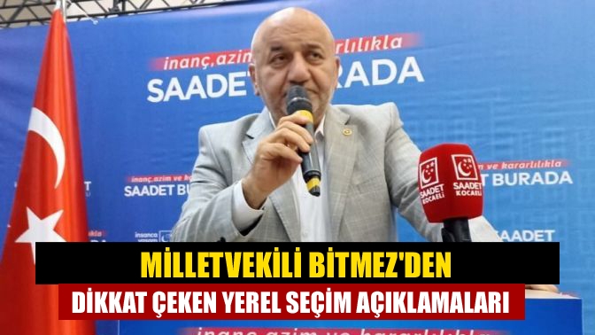 Milletvekili Bitmezden dikkat çeken yerel seçim açıklamaları