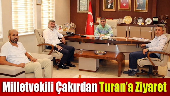 Milletvekili Çakırdan Turan’a ziyaret