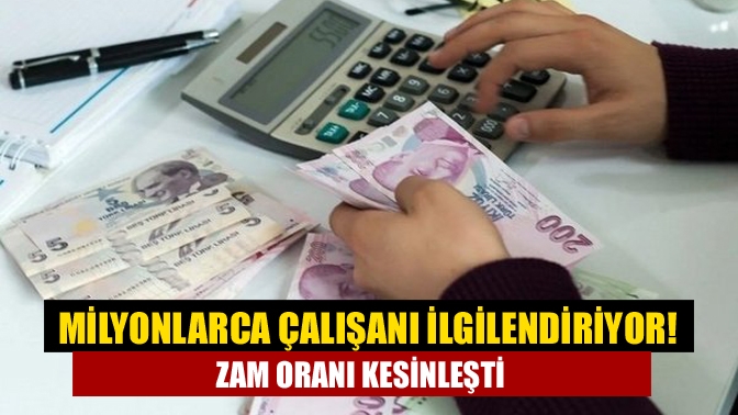 Milyonlarca çalışanı ilgilendiriyor! Zam oranı kesinleşti