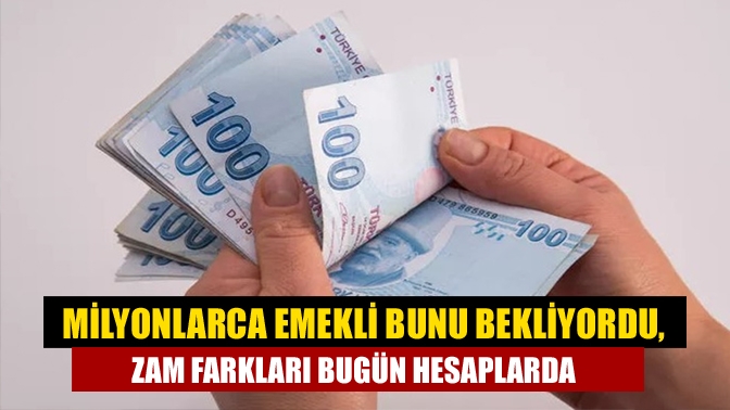 Milyonlarca emekli bunu bekliyordu, zam farkları bugün hesaplarda