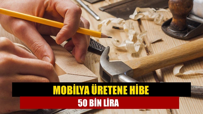 Mobilya üretene hibe 50 bin lira