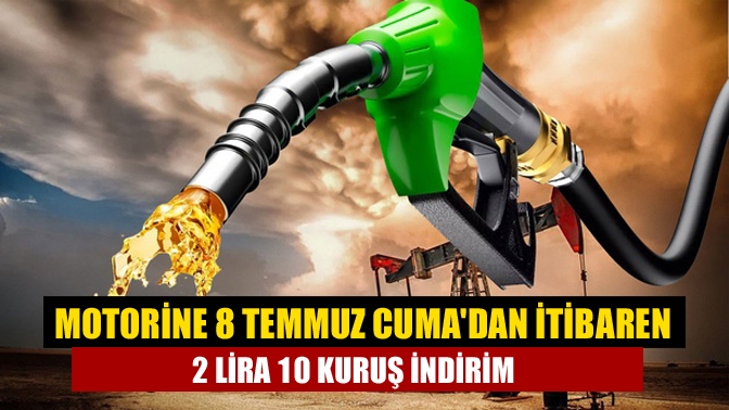 Motorine 8 Temmuz Cumadan itibaren 2 lira 10 kuruş indirim