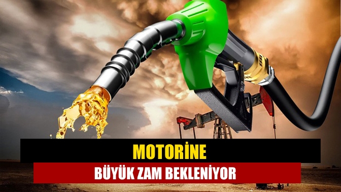 Motorine büyük zam bekleniyor