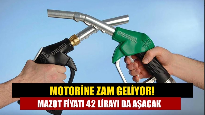 Motorine zam geliyor! Mazot fiyatı 42 lirayı da aşacak