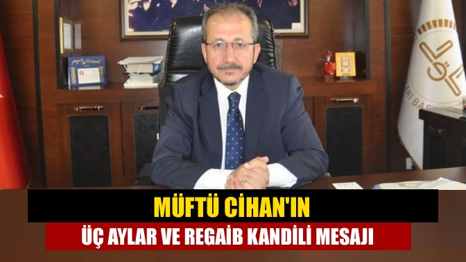 Müftü Cihanın Üç Aylar ve Regaib Kandili Mesajı