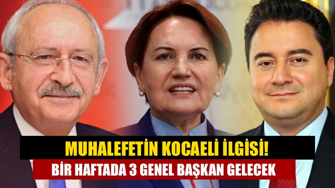 Muhalefetin Kocaeli ilgisi! Bir haftada 3 genel başkan gelecek