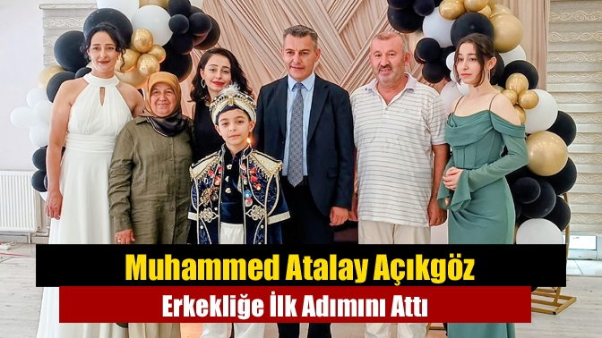 Muhammed Atalay Açıkgöz Erkekliğe İlk Adımını Attı