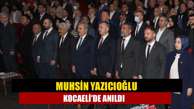 Muhsin Yazıcıoğlu Kocaelide anıldı