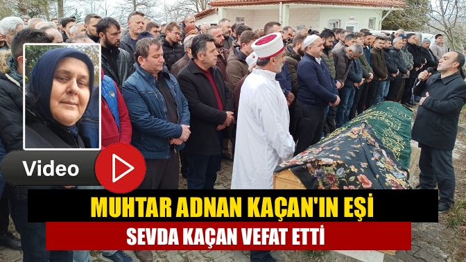 Muhtar Adnan Kaçanın Eşi Sevda Kaçan Vefat Etti