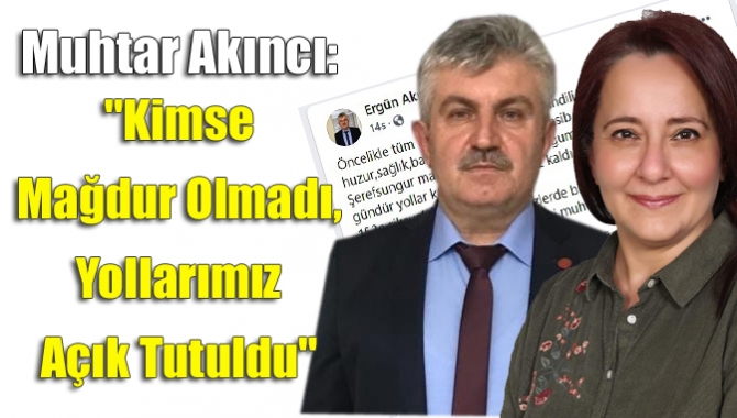 Muhtar Akıncı: "Kimse Mağdur Olmadı, Yollarımız Açık Tutuldu"