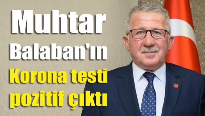 Muhtar Balaban'ın korona testi pozitif çıktı