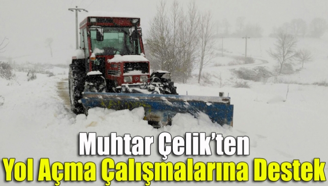 Muhtar Çelik’ten yol açma çalışmalarına destek