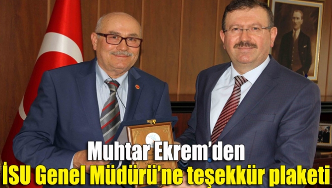 Muhtar Ekrem’den İSU Genel Müdürü’ne teşekkür plaketi