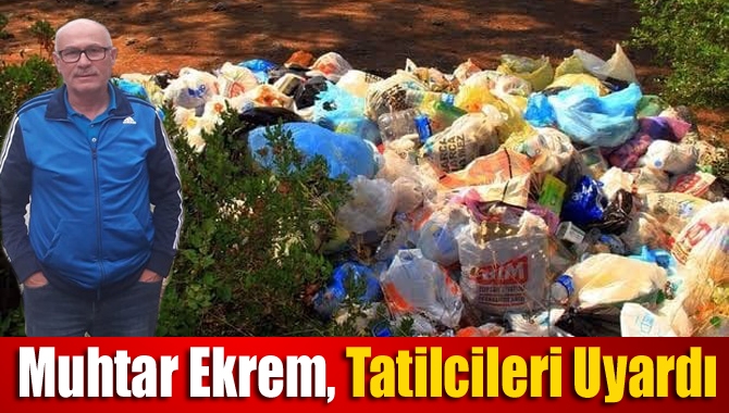 Muhtar Ekrem, tatilcileri uyardı