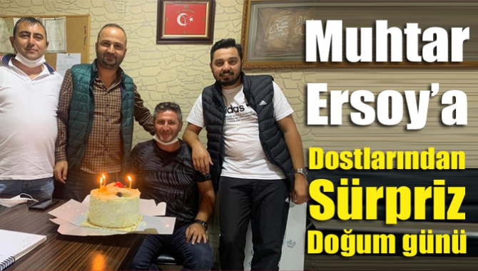 Muhtar Ersoy’a dostlarından sürpriz doğum günü