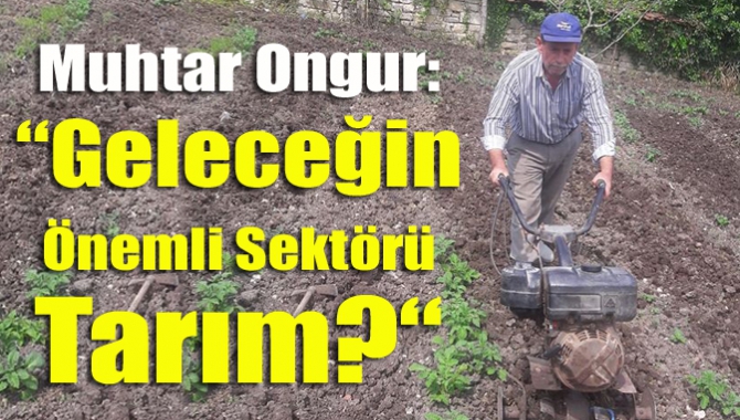 Muhtar Ongur: “Geleceğin Önemli Sektörü Tarım?“