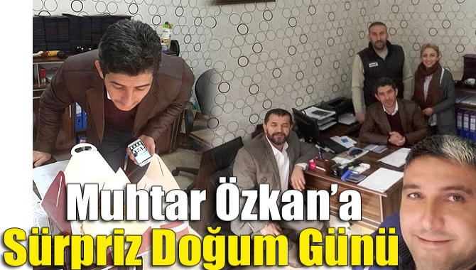 Muhtar Özkan’a sürpriz doğum günü