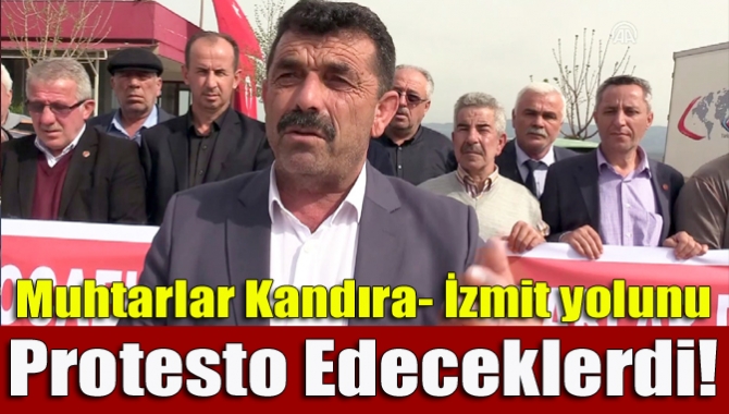 Muhtarlar Kandıra- İzmit yolunu protesto edeceklerdi!