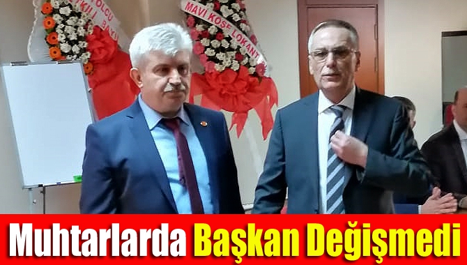 Muhtarlarda başkan değişmedi