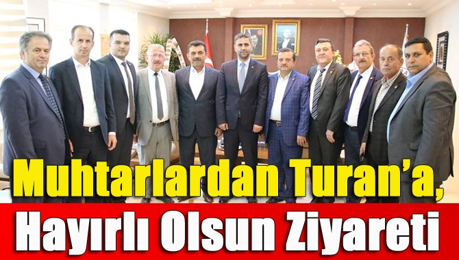 Muhtarlardan Turan’a, Hayırlı Olsun Ziyareti