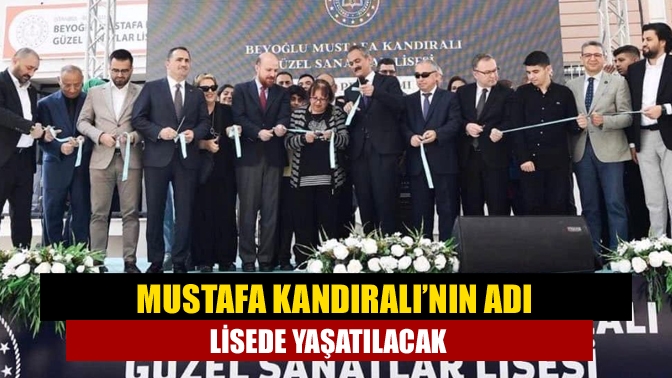 Mustafa Kandıralı’nın adı lisede yaşatılacak