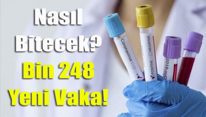 Nasıl bitecek? Bin 248 yeni vaka!