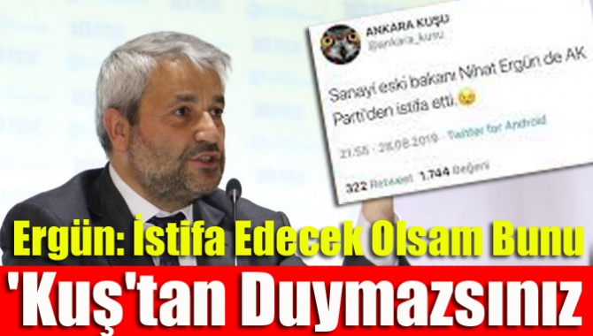 Nihat Ergün: İstifa edecek olsam bunu 'kuş'tan duymazsınız