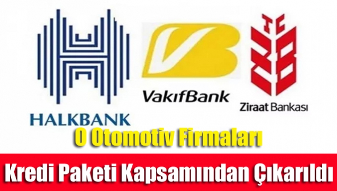 O otomotiv firmaları kredi paketi kapsamından çıkarıldı