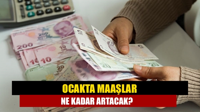 Ocakta maaşlar ne kadar artacak?