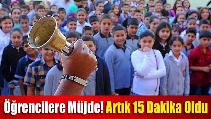 Öğrencilere müjde! Artık 15 dakika oldu