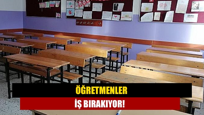 Öğretmenler iş bırakıyor!