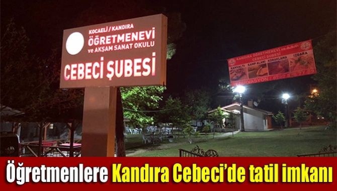 Öğretmenlere Kandıra Cebeci’de tatil imkanı