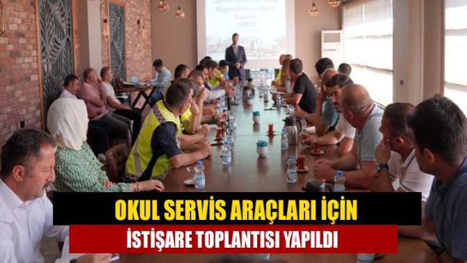 Okul servis araçları için istişare toplantısı yapıldı