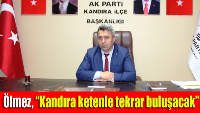 Ölmez, “Kandıra ketenle tekrar buluşacak”